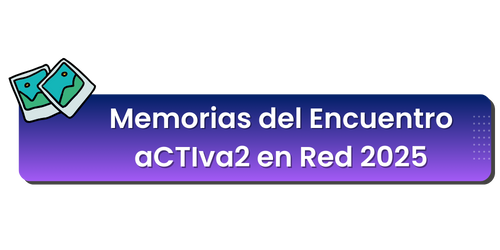 Descargue aquí las "Memorias del encuentro  aCTIva2 en Red 2025"